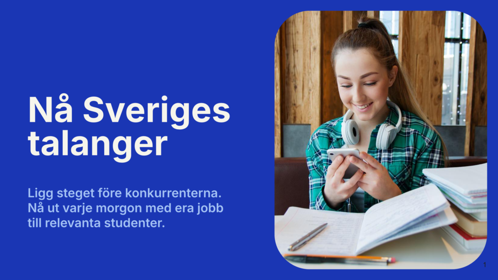 Nå Sveriges talanger.Ta ledningen i talangjakten. Bygg relationer med Sveriges bästa talanger – innan konkurrenterna ens hunnit börja.